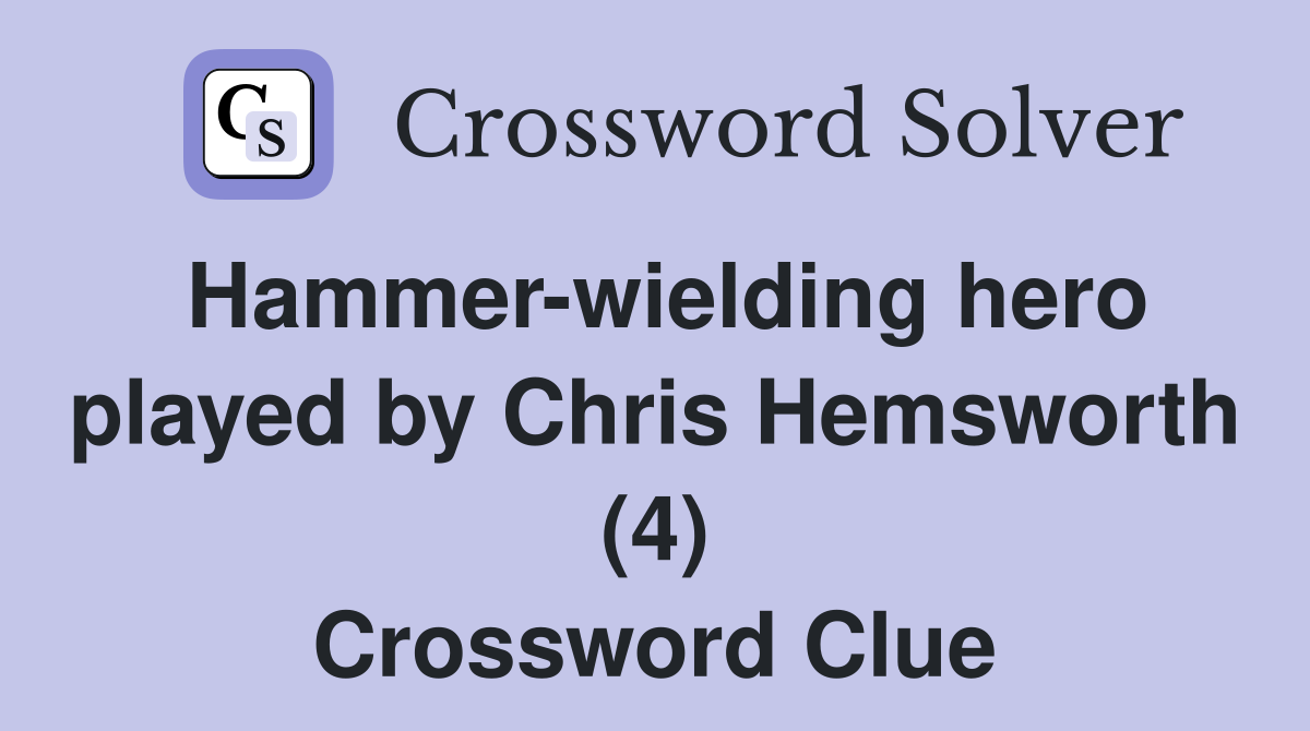 Hammerwielding hero played by Chris Hemsworth (4) Crossword Clue